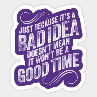 Bad Idea Good Time - funny mischievous Sticker